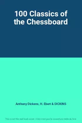 100 Classics of the Chessboard - Anthony Dickens, H. Ebert, DICKINS