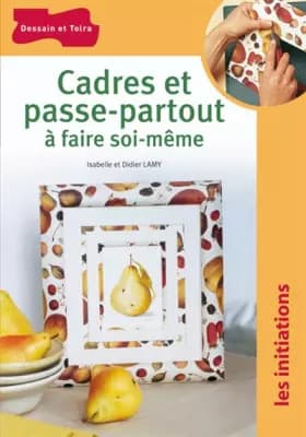 Cadres et passe-partout à faire soi-même - Isabelle Lamy, André Lamy