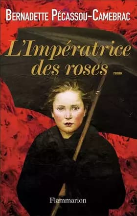 L'Impératrice des roses - Bernadette Pécassou-Camebrac