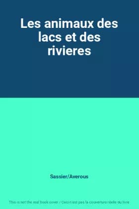 Les animaux des lacs et des rivieres - Sassier/Averous