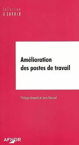 Amélioration des postes de travail - Philippe Arnould, Jean Renaud