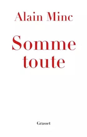 Somme toute - Alain Minc