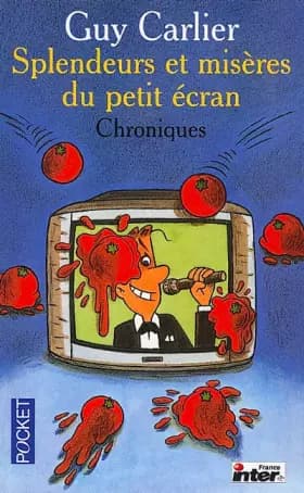 Splendeurs et misères du petit écran - Guy Carlier