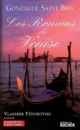 Les Romans de Venise - Gonzague Saint Bris