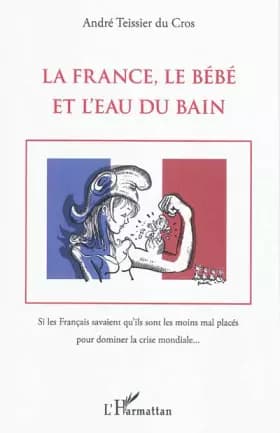 La France, le Bébé et l'Eau du bain - André Teissier Du Cros