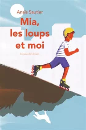 Mia, les loups et moi - Anaïs Sautier, Lucia Calfapietra