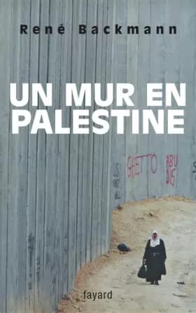 Un mur en Palestine - René Backmann