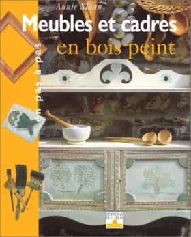 Meubles et cadres en bois peint - Annie Sloan, Jean-Noël Chatain