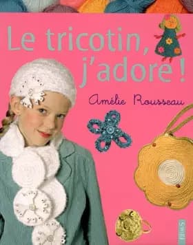 Le tricotin, j'adore ! - Amélie Rousseau