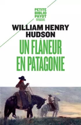 Un flâneur en Patagonie - William-Henry Hudson