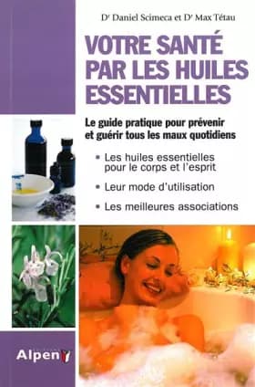 Votre santé par les huiles essentielles - Dr Daniel Scimeca