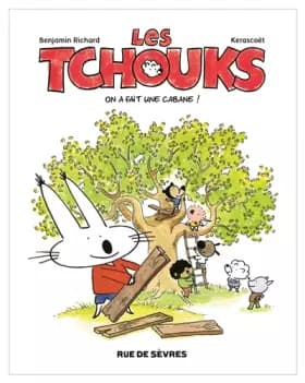 Les Tchouks : On a fait une cabane ! - Benjamin Richard, Kerascoët
