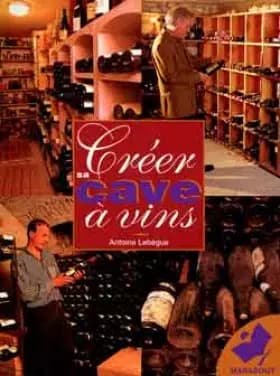 Créer sa cave à vins - Antoine Lebègue
