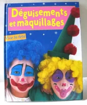 Déguisements et maquillages - Vive la fête ! - Collectif
