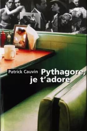 Pythagore, je t'adore - Patrick Cauvin