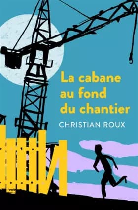 La cabane au fond du chantier - Christian Roux
