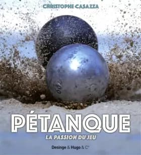 Pétanque - La passion du jeu - Christophe Casazza