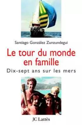 Le Tour du monde en famille - Santiago Zunzundegui