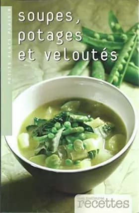 SOUPES POTAGES ET VELOUTES - Collectif