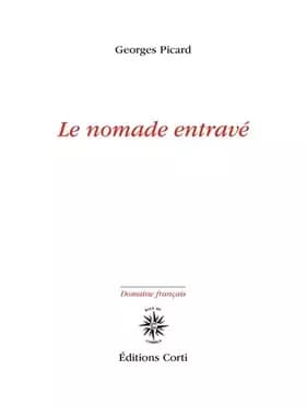 Le nomade entravé - Georges Picard