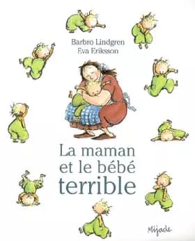 La maman et et le bébé terrible - Barbro Lindgren, Eva Eriksson, Nelle Hainaut-Baertsoen