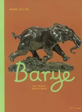 Barye : Des mains pour créer - Marie Sellier