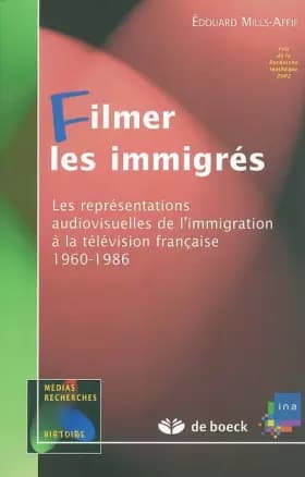Filmer les immigrés - EDOUARD MILLS-AFFIF