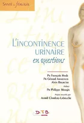 L'incontinence urinaire en questions - François Haab, Alain Bourcier