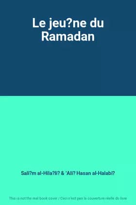 Le jeu?ne du Ramadan - Sali?m al-Hila?li? & ‘Ali? Hasan al-Halabi?