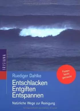 Entschlacken, Entgiften, Entspannen. - Rüdiger Dahlke