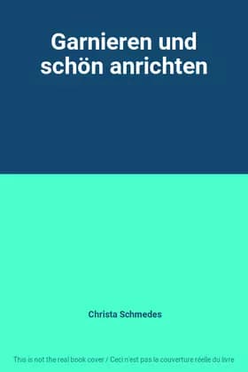 Garnieren und schön anrichten - Christa Schmedes