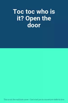 Toc toc who is it? Open the door