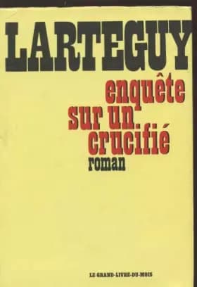 Enquête sur un crucifié - Larteguy