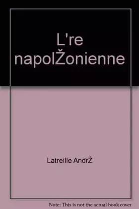 L'ère napoléonienne. - Latreille André.