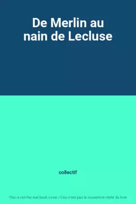De Merlin au nain de Lecluse - collectif