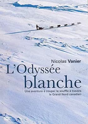 L'ODYSSEE BLANCHE - Nicolas Vanier