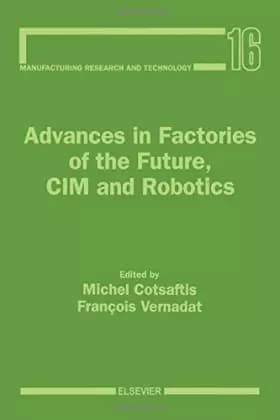 Advances in Factories of the Future, Cim and Robotics - M. Cotsaftis, Francois Vernadat