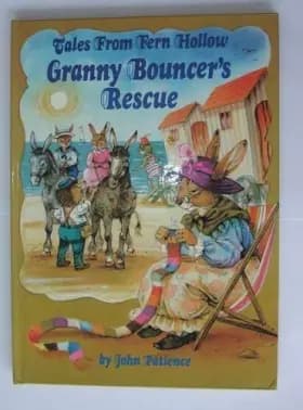 TALES FROM FERN HOLLOW GRANNY BOUNCER'S RESCUE - JOHN PATIENCE