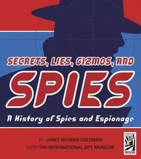 Secrets, Lies, Gizmos, and Spies: A History of Spies and Espionage - Janet Wyman Coleman