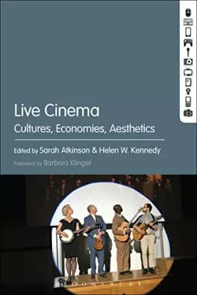 Live Cinema: Cultures, Economies, Aesthetics - Dr Sarah Atkinson, Professor Helen W. Kennedy