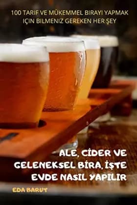 Ale, Cİder Ve Geleneksel Bİra, İŞte Evde Nasil Yapilir (Turkish Edition) - Eda Barut
