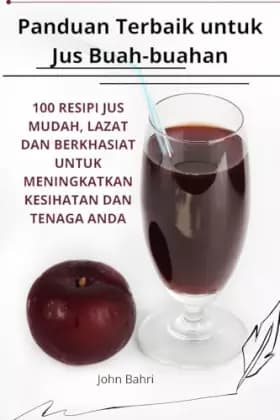Panduan Terbaik untuk Jus Buahbuahan (Malay Edition) - John Bahri