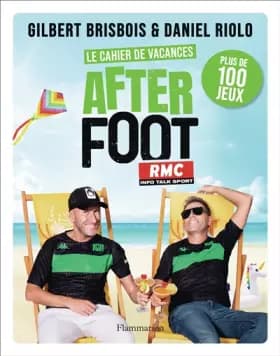 Le cahier de vacances After Foot: Plus de 100 jeux - Gilbert Brisbois, Daniel Riolo