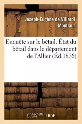 Enquête sur le bétail. État du bétail dans le département de l'Allier, par M. le Mis E. de Montlaur, - Joseph-Eugène de Villardi Montlaur