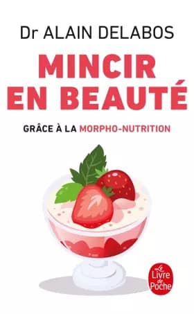Mincir en beauté grâce à la morpho-nutrition (nouvelle édition) - Dr Alain Delabos