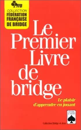 LE PREMIER LIVRE DE BRIDGE. Le plaisir d'apprendre en jouant - Collectif