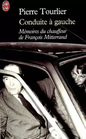 Conduite à gauche : Mémoires du chauffeur de François Mitterrand - Pierre Tourlier