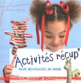 Activités récup' pour bricoleurs en herbes - Emma Hardy