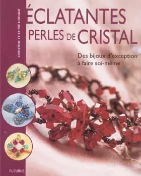 Eclatantes perles de cristal : Des bijoux d'exception à faire soi-même - Christine Hooghe, Sylvie Hooghe, Elise Rebiffé
