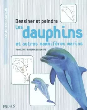 DESSINER ET PEINDRE LES DAUPHINS ET AUTRES MAMIFERES MARINS - Legendre ancien, Legendre